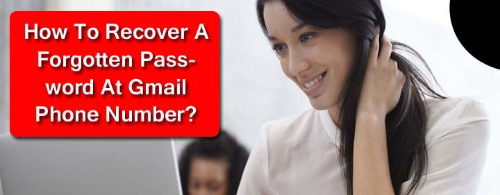 How To Recover A Forgotten Password At Gmail Phone Number?